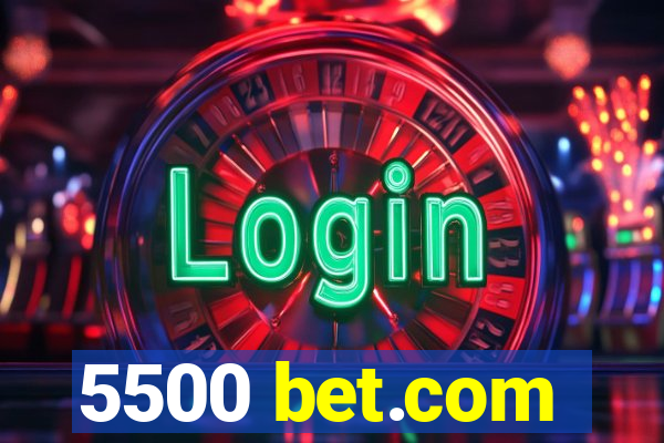 5500 bet.com